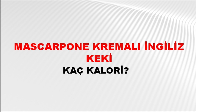 Mascarpone Kremalı İngiliz Keki + kaç kalori