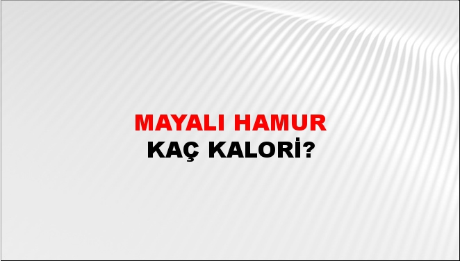 Mayalı Hamur + kaç kalori