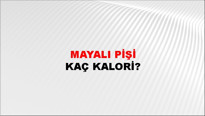 Mayalı Pişi + kaç kalori