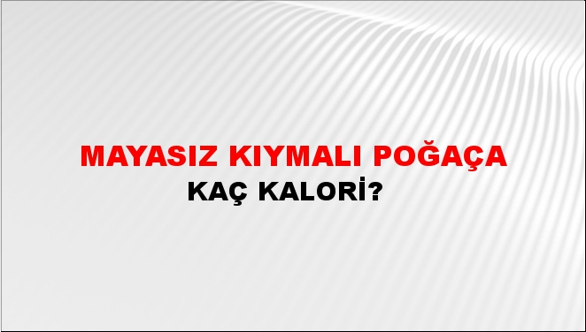 Mayasız Kıymalı Poğaça + kaç kalori