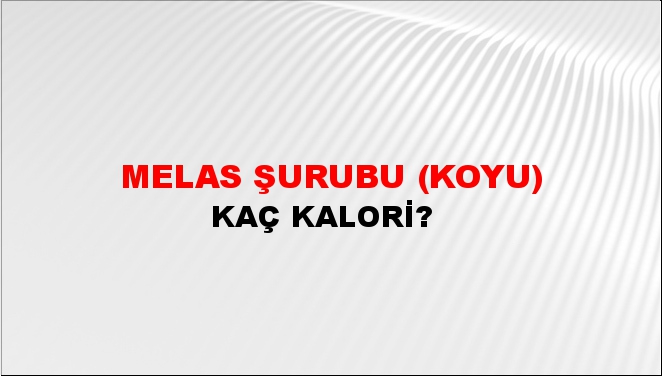 Melas Şurubu (Koyu) + kaç kalori