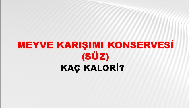 Meyve Karışımı Konservesi (Süz) + kaç kalori