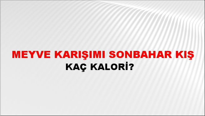 Meyve Karışımı Sonbahar Kış + kaç kalori