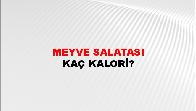 Meyve Salatası + kaç kalori