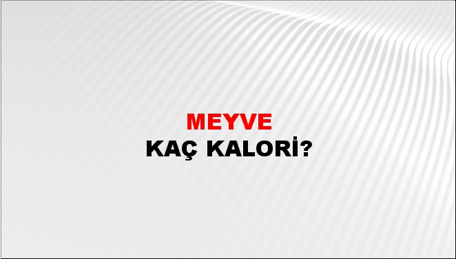 Meyve + kaç kalori