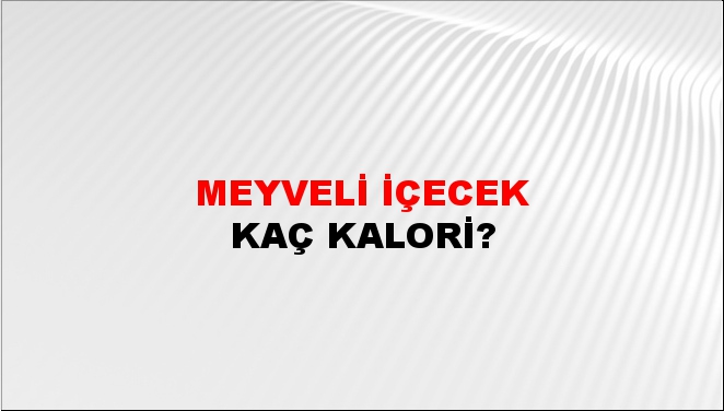 Meyveli İçecek + kaç kalori