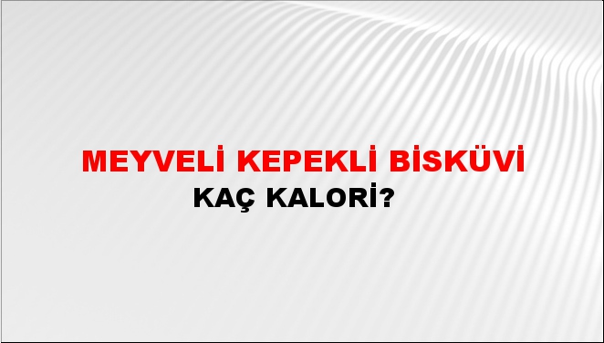 Meyveli Kepekli Bisküvi + kaç kalori