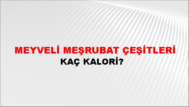 Meyveli Meşrubat Çeşitleri + kaç kalori