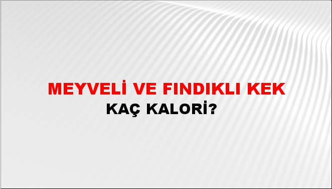 Meyveli ve Fındıklı Kek + kaç kalori