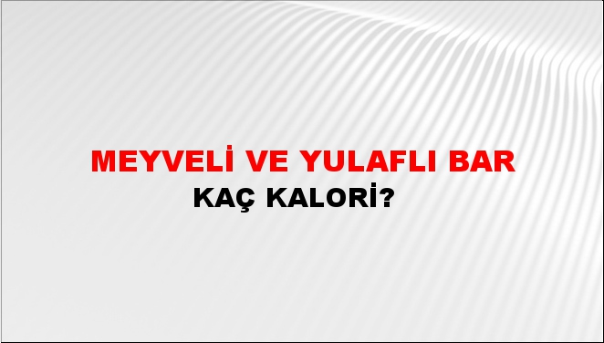 Meyveli ve Yulaflı Bar + kaç kalori