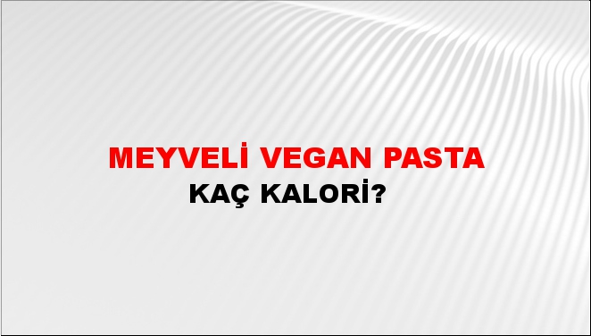 Meyveli Vegan Pasta + kaç kalori