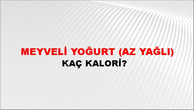 Meyveli Yoğurt (Az Yağlı) + kaç kalori