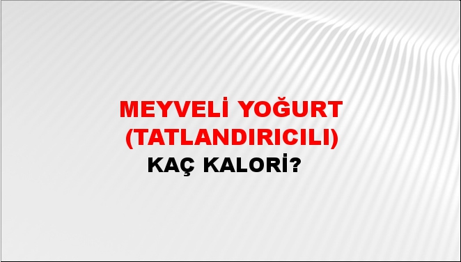 Meyveli Yoğurt (Tatlandırıcılı) + kaç kalori