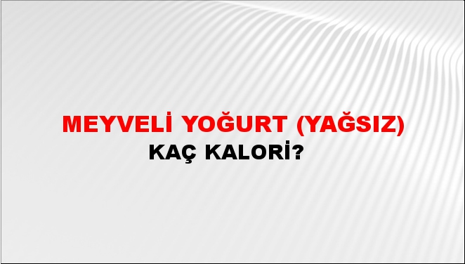 Meyveli Yoğurt (Yağsız) + kaç kalori