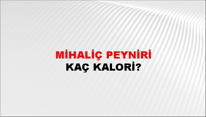 Mihaliç Peyniri + kaç kalori