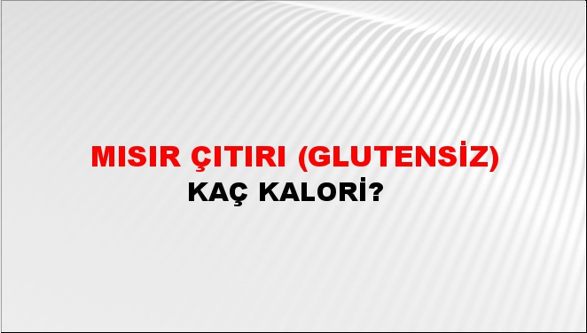 Mısır Çıtırı (Glutensiz) + kaç kalori