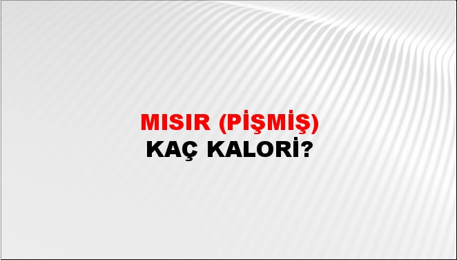 Mısır (Pişmiş) + kaç kalori