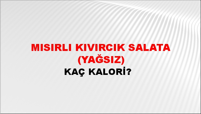 Mısırlı Kıvırcık Salata (Yağsız) + kaç kalori