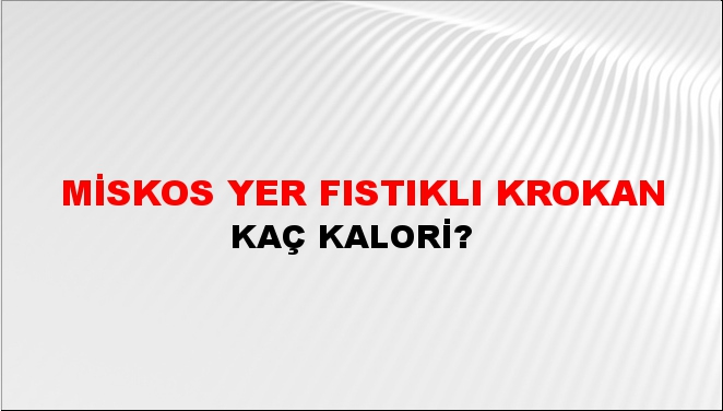 Miskos Yer Fıstıklı Krokan + kaç kalori