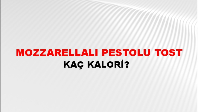 Mozzarellalı Pestolu Tost + kaç kalori