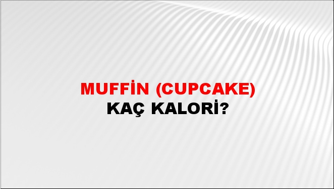 Muffin (Cupcake) + kaç kalori