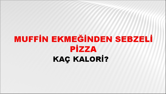 Muffin ekmeğinden sebzeli pizza + kaç kalori