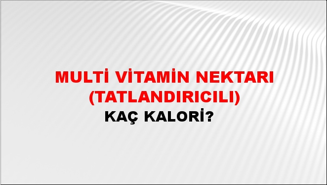 Multi Vitamin Nektarı (Tatlandırıcılı) + kaç kalori