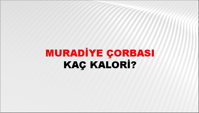 Muradiye Çorbası + kaç kalori