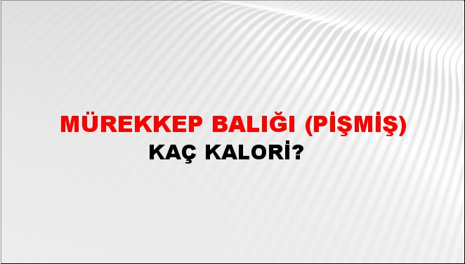 Mürekkep Balığı (Pişmiş) + kaç kalori