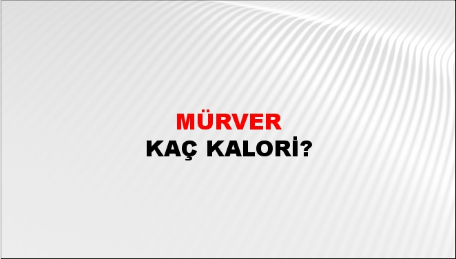 Mürver + kaç kalori