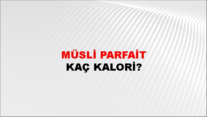 Müsli Parfait + kaç kalori