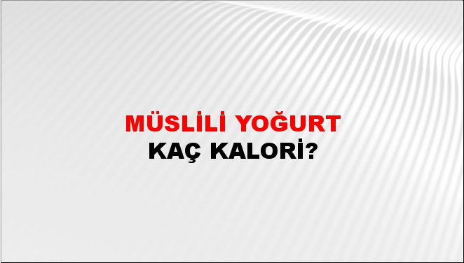 Müslili Yoğurt + kaç kalori