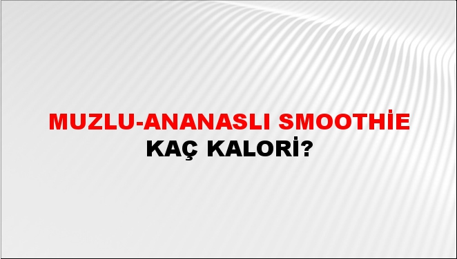 Muzlu-Ananaslı Smoothie + kaç kalori