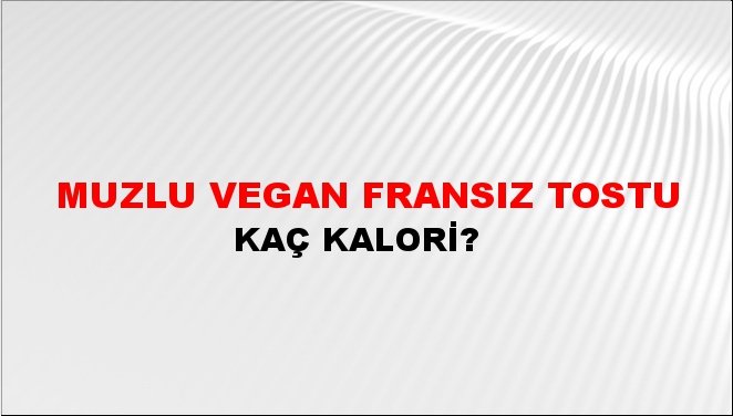 Muzlu Vegan Fransız Tostu + kaç kalori