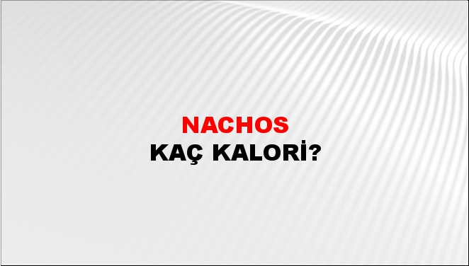 Nachos + kaç kalori