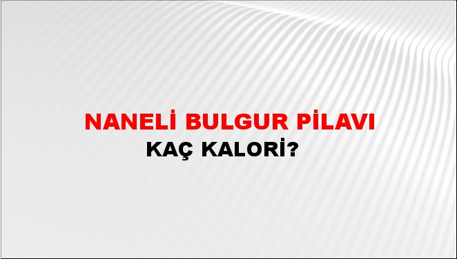 Naneli Bulgur Pilavı + kaç kalori