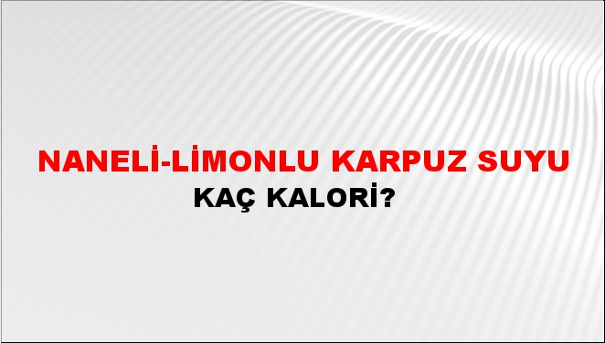 Naneli-Limonlu Karpuz Suyu + kaç kalori