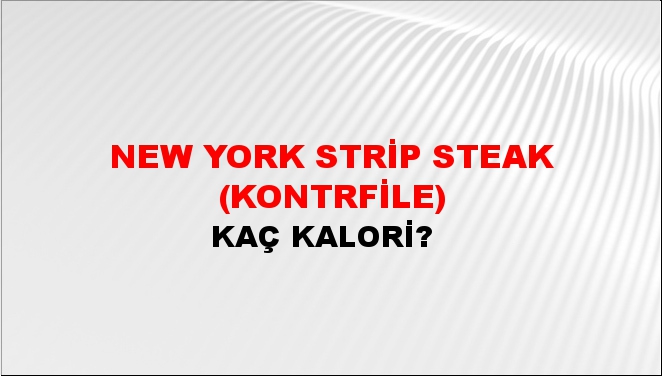 New York Strip Steak (Kontrfile) + kaç kalori