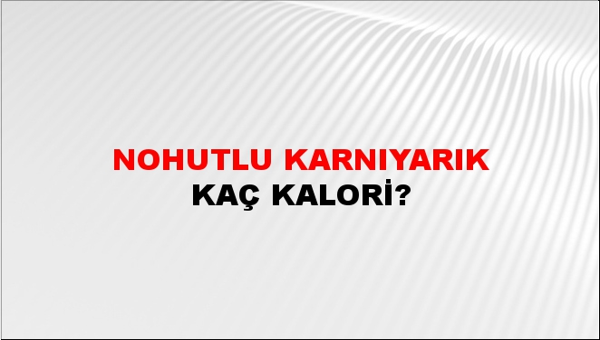 Nohutlu Karnıyarık + kaç kalori