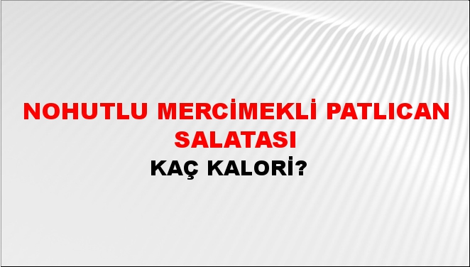 Nohutlu Mercimekli Patlıcan Salatası + kaç kalori