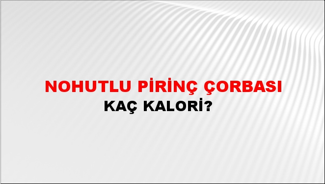 Nohutlu Pirinç Çorbası + kaç kalori