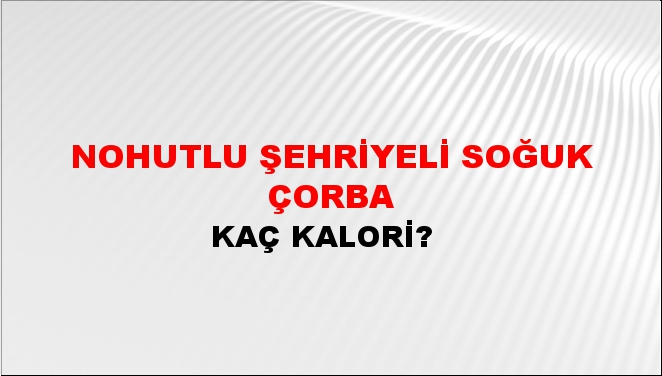 Nohutlu Şehriyeli Soğuk Çorba + kaç kalori