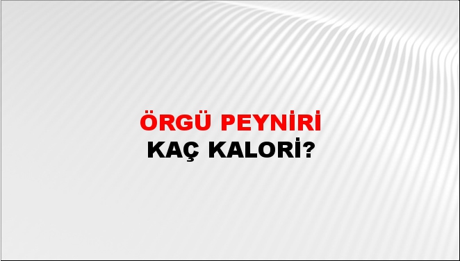 Örgü Peyniri + kaç kalori