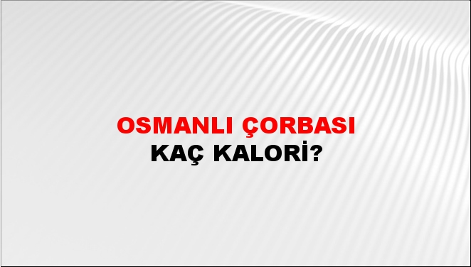 Osmanlı Çorbası + kaç kalori