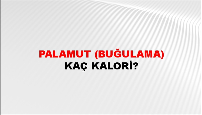 Palamut (Buğulama) + kaç kalori