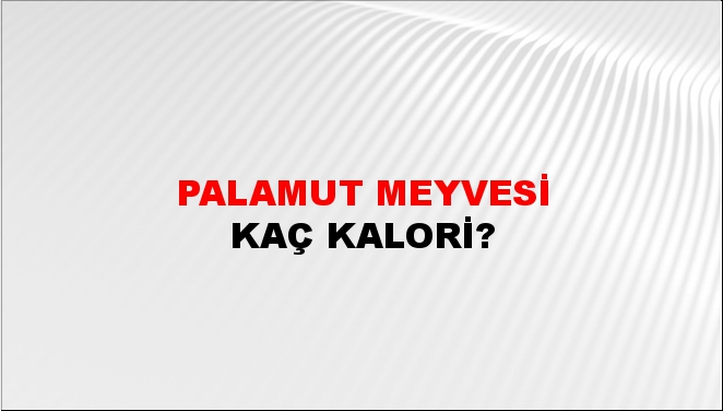 Palamut Meyvesi + kaç kalori