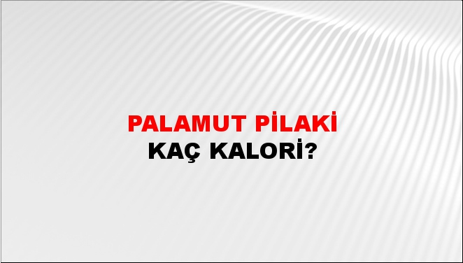 Palamut Pilaki + kaç kalori