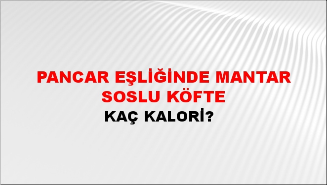 Pancar Eşliğinde Mantar Soslu Köfte + kaç kalori