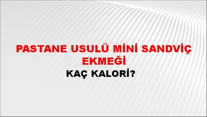 Pastane Usulü Mini Sandviç Ekmeği + kaç kalori