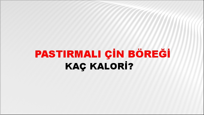 Pastırmalı Çin Böreği + kaç kalori